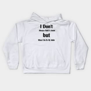 'I don't always roll a joint, but when I do, it's ankle Kids Hoodie